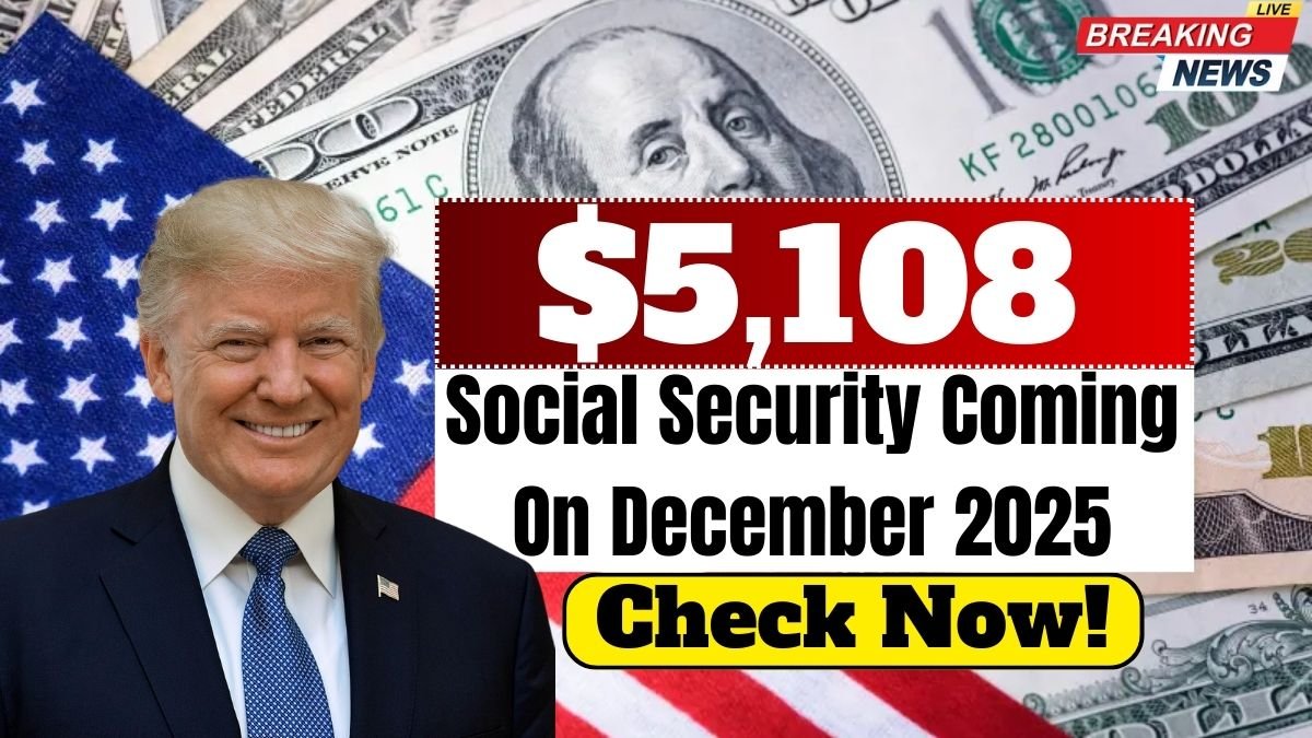$5,108 Social Security Coming On December 2025 Check Now!